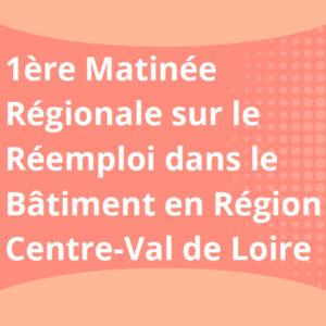1ère Matinée régionale sur le réemploi dans le bâtiment en région Centre Val de Loire