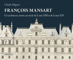 Lire la suite à propos de l’article Café historique : François Mansart, un architecte artiste au siècle de Louis XIII et de Louis XIV