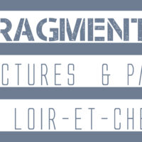 « FRAGMENTS » Une autre vision du Loir-et-Cher