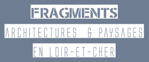 Lire la suite à propos de l’article « FRAGMENTS » Une autre vision du Loir-et-Cher
