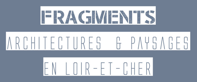 You are currently viewing “FRAGMENTS” Une autre vision du Loir-et-Cher