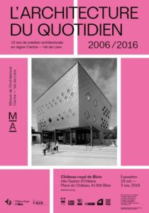 Lire la suite à propos de l’article Expo : L’architecture du quotidien, 10 ans de création architecturale en région Centre-Val de Loire 2006-2016