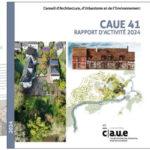 Le rapport d’activités 2024 du CAUE de Loir-et-Cher est en ligne